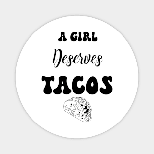 A girl deserves tacos Magnet